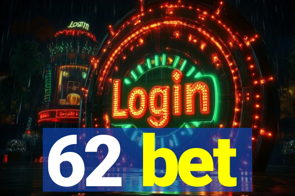 62 bet